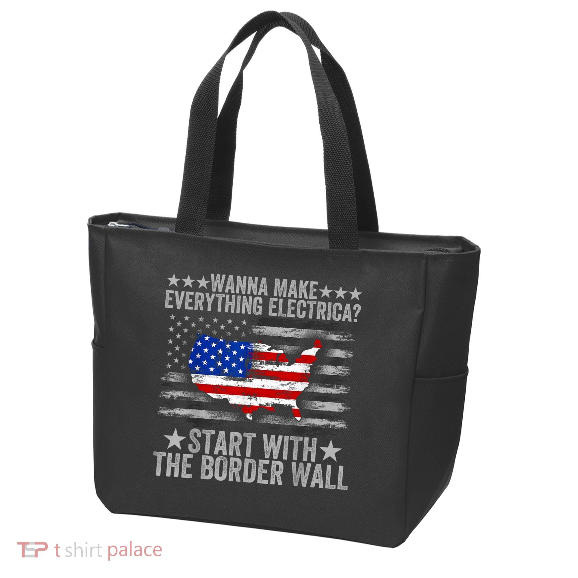 Wanna Make Everything Electric Start With The Border Wall Tote Bag