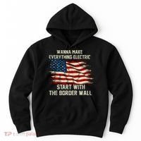 Wanna Make Everything Electric Start With The Border Wall Hoodie thumb 0