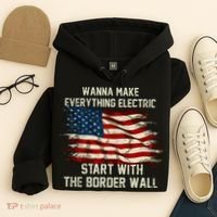 Wanna Make Everything Electric Start With The Border Wall Hoodie thumb 4