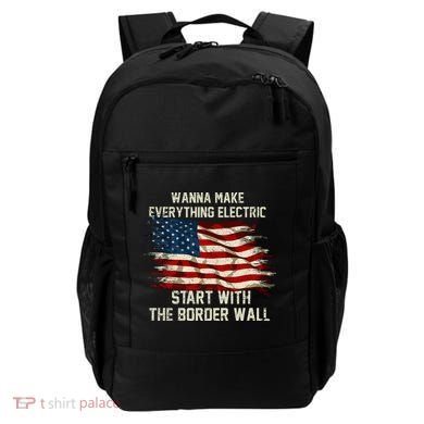 Wanna Make Everything Electric Start With The Border Wall Backpack