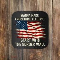 Wanna Make Everything Electric Start With The Border Wall Coaster thumb 0