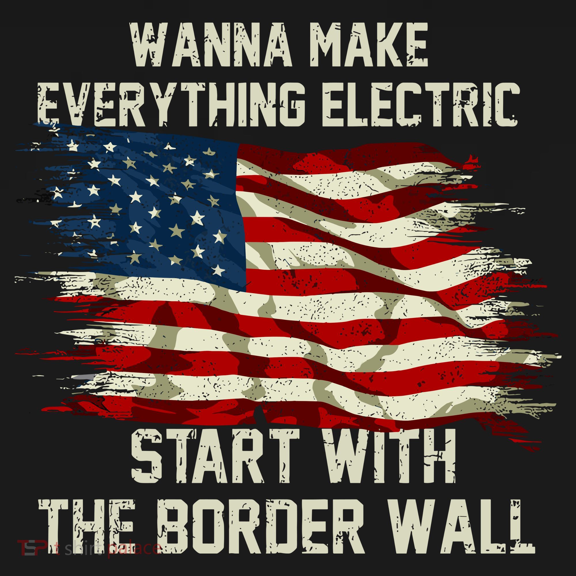 Wanna Make Everything Electric Start With The Border Wall Polo