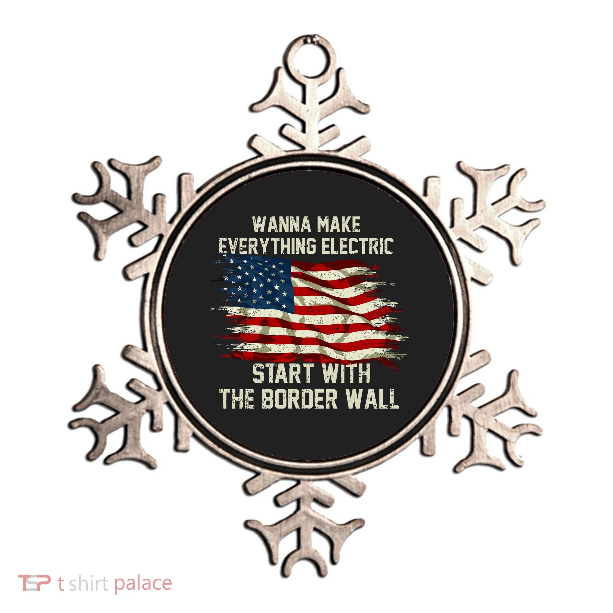 Wanna Make Everything Electric Start With The Border Wall Ornament