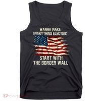 Wanna Make Everything Electric Start With The Border Wall Tank Top thumb 0