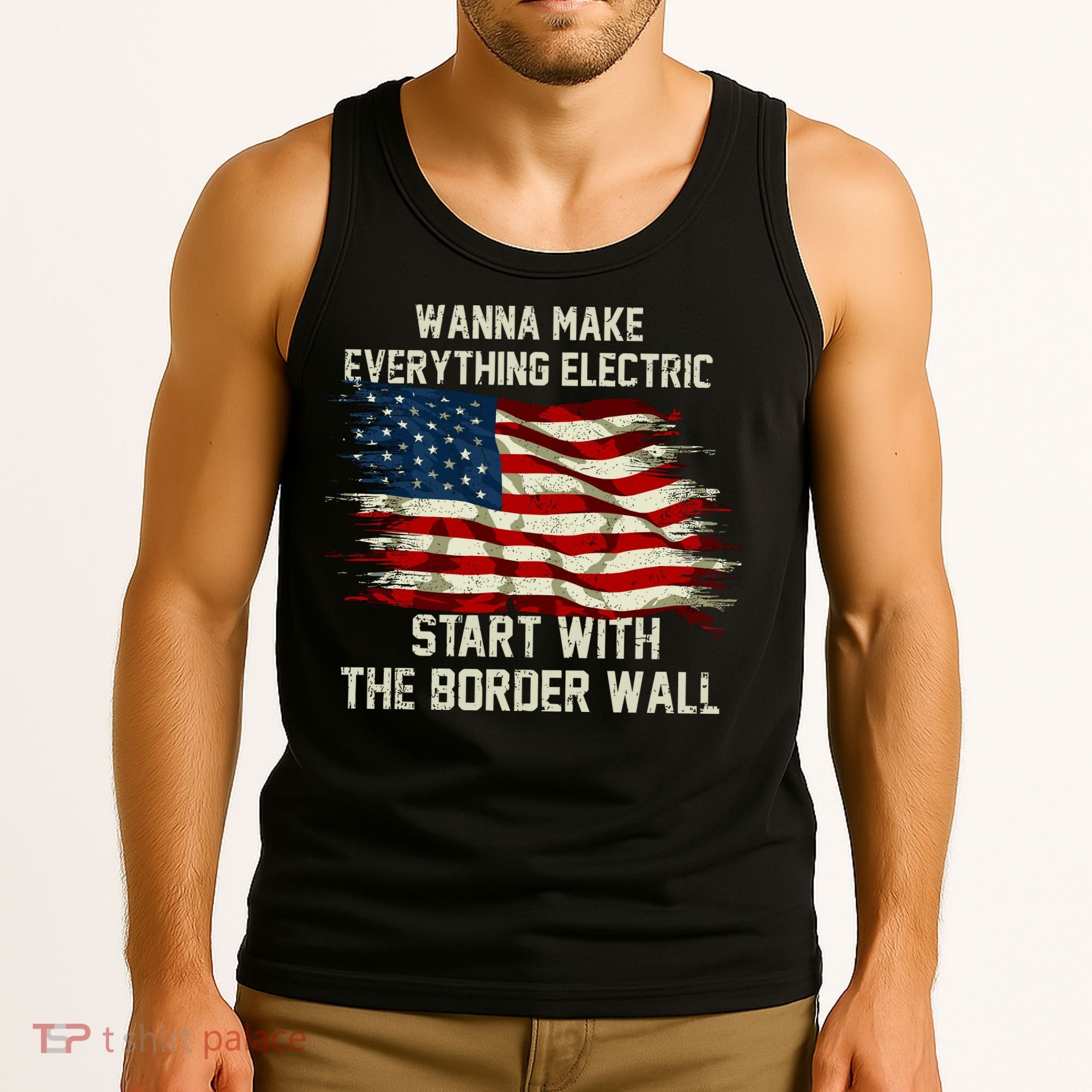 Wanna Make Everything Electric Start With The Border Wall Tank Top