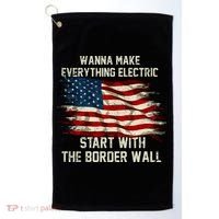 Wanna Make Everything Electric Start With The Border Wall Golf Towel thumb 0