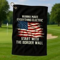 Wanna Make Everything Electric Start With The Border Wall Golf Towel thumb 1