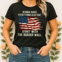 Wanna Make Everything Electric Start With The Border Wall Women's T-Shirt thumb 2
