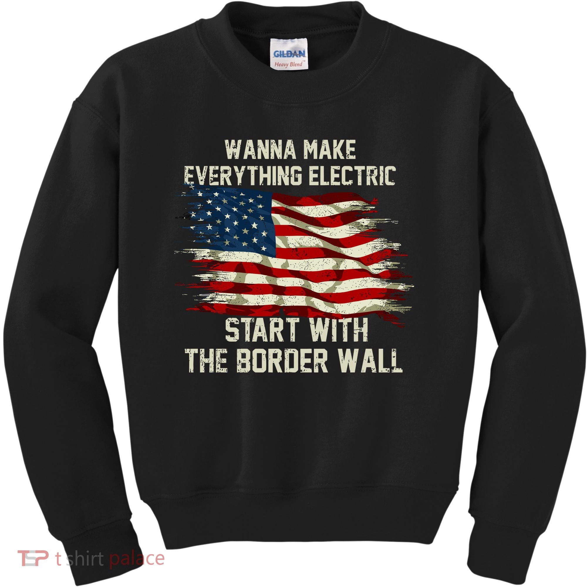 Wanna Make Everything Electric Start With The Border Wall Kids Sweatshirt