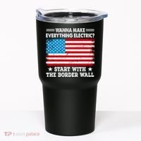 Wanna Make Everything Electric Start With The Border Wall Tumbler thumb 0
