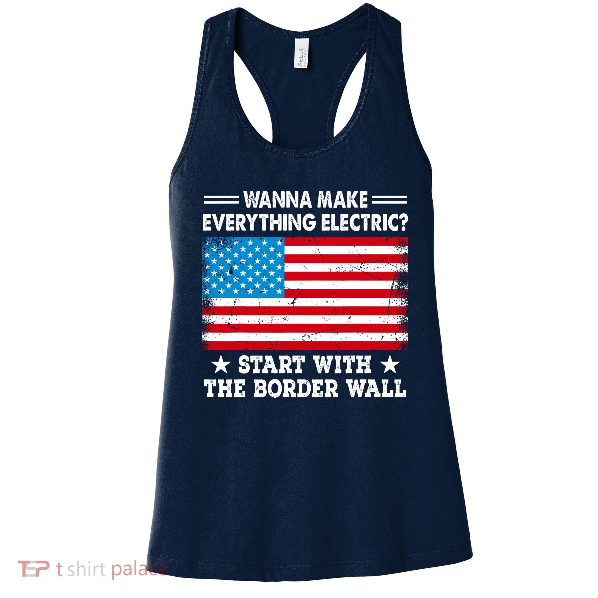 Wanna Make Everything Electric Start With The Border Wall Women's Tank Top