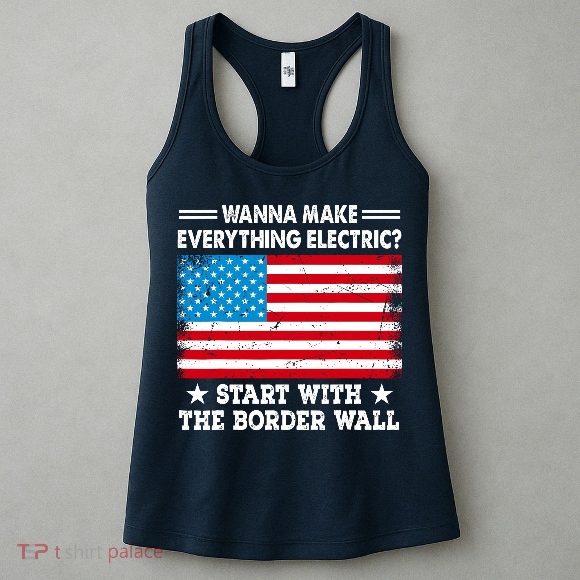 Wanna Make Everything Electric Start With The Border Wall Women's Tank Top