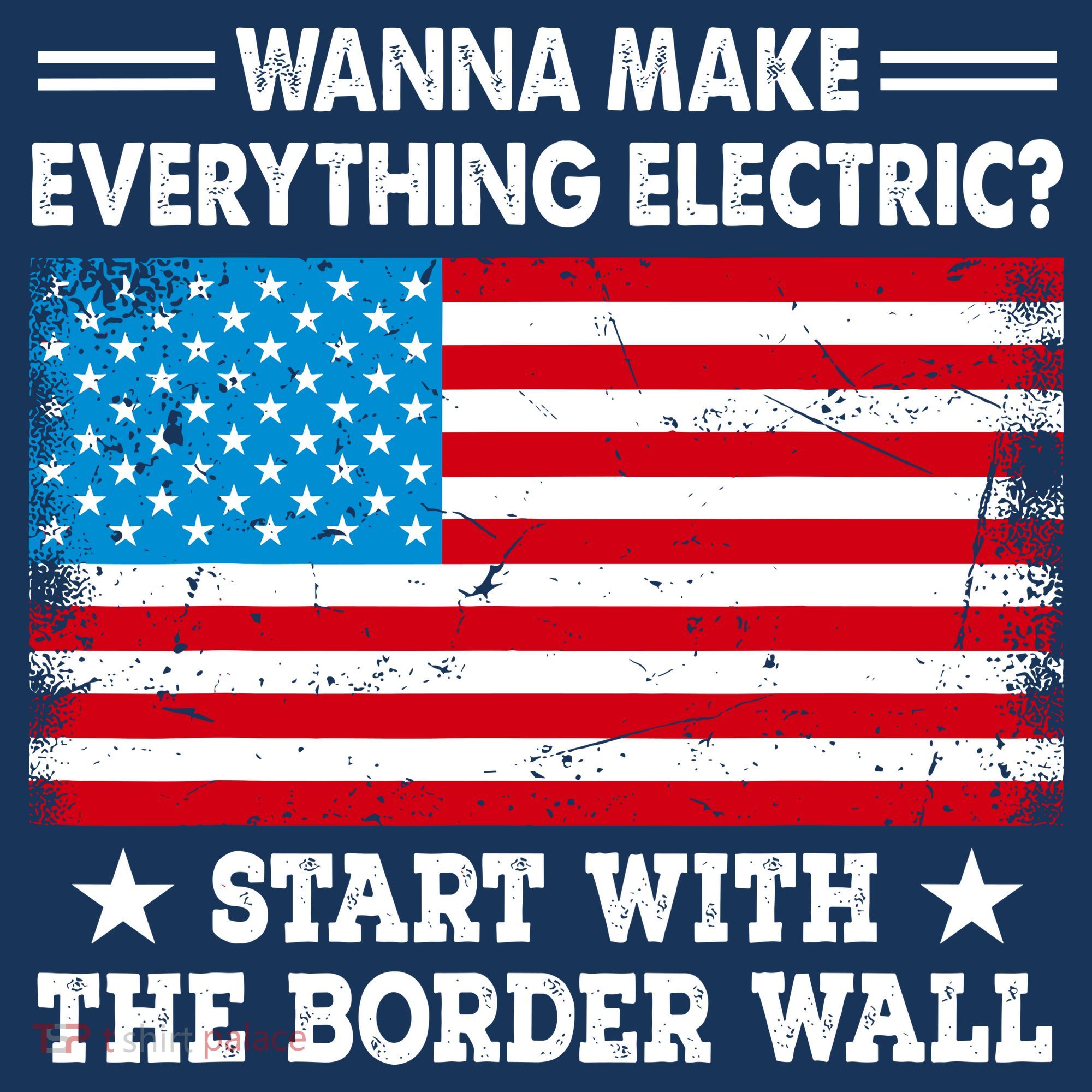 Wanna Make Everything Electric Start With The Border Wall Women's Tank Top