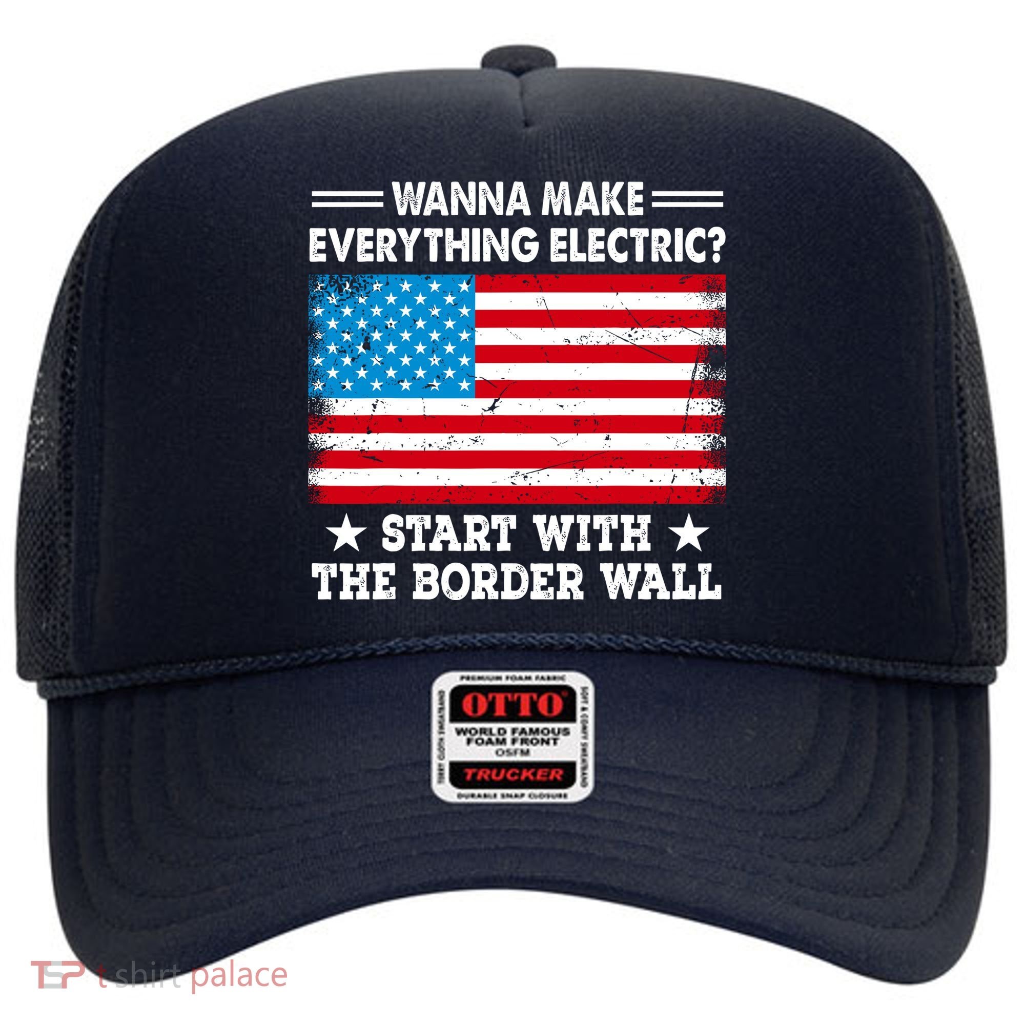Wanna Make Everything Electric Start With The Border Wall Hat