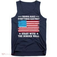 Wanna Make Everything Electric Start With The Border Wall Tank Top thumb 0