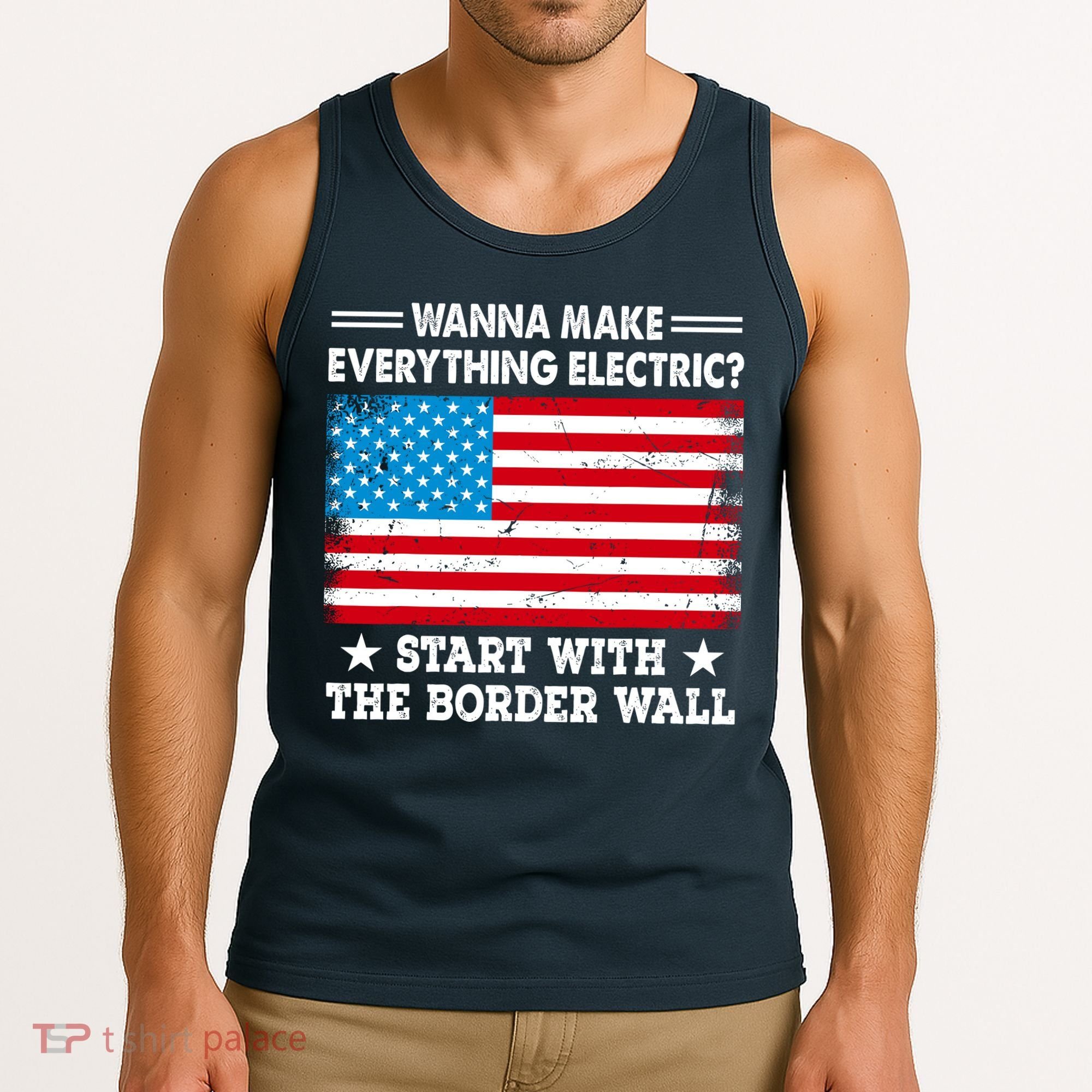 Wanna Make Everything Electric Start With The Border Wall Tank Top