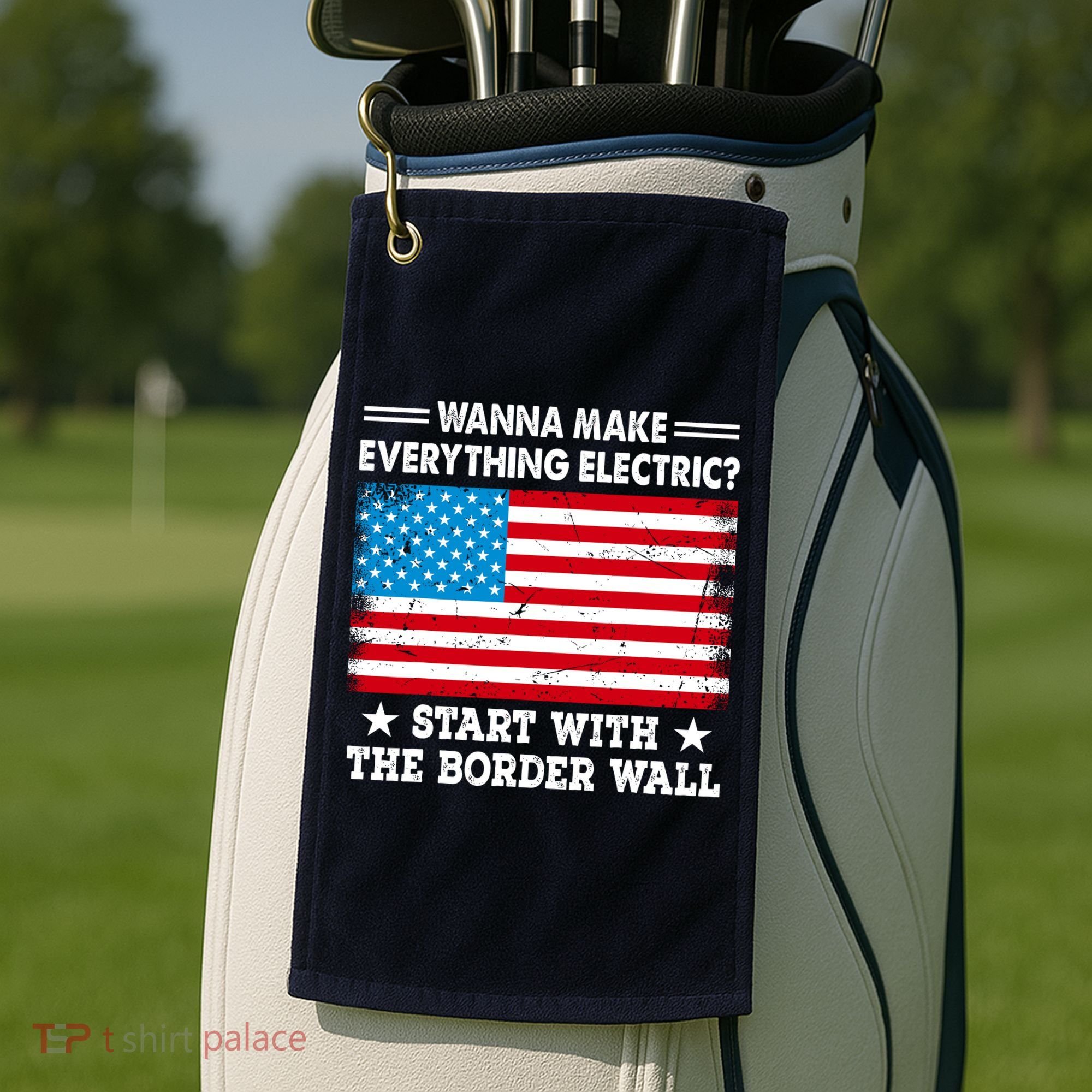 Wanna Make Everything Electric Start With The Border Wall Golf Towel