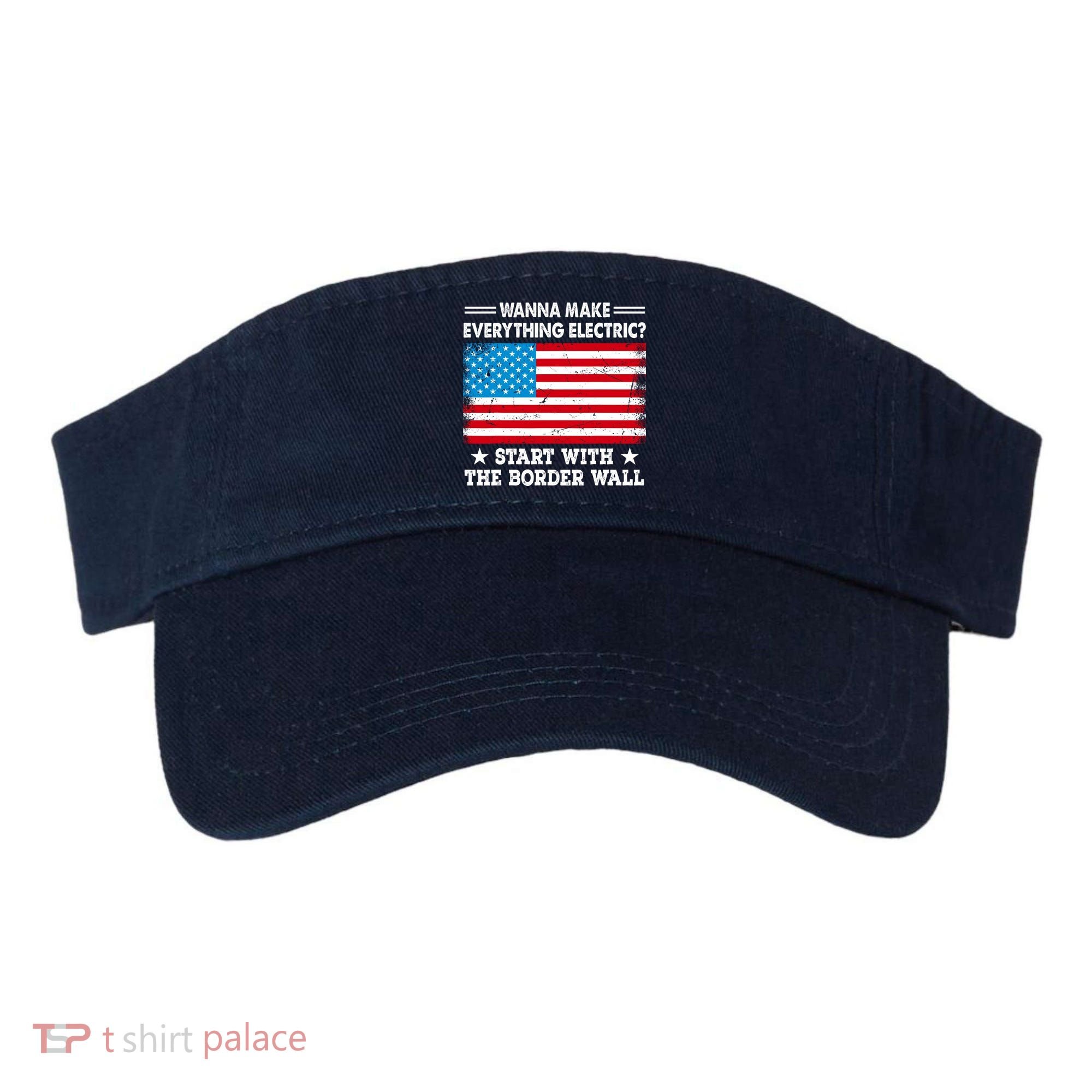 Wanna Make Everything Electric Start With The Border Wall Visor