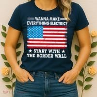 Wanna Make Everything Electric Start With The Border Wall Women's T-Shirt thumb 2