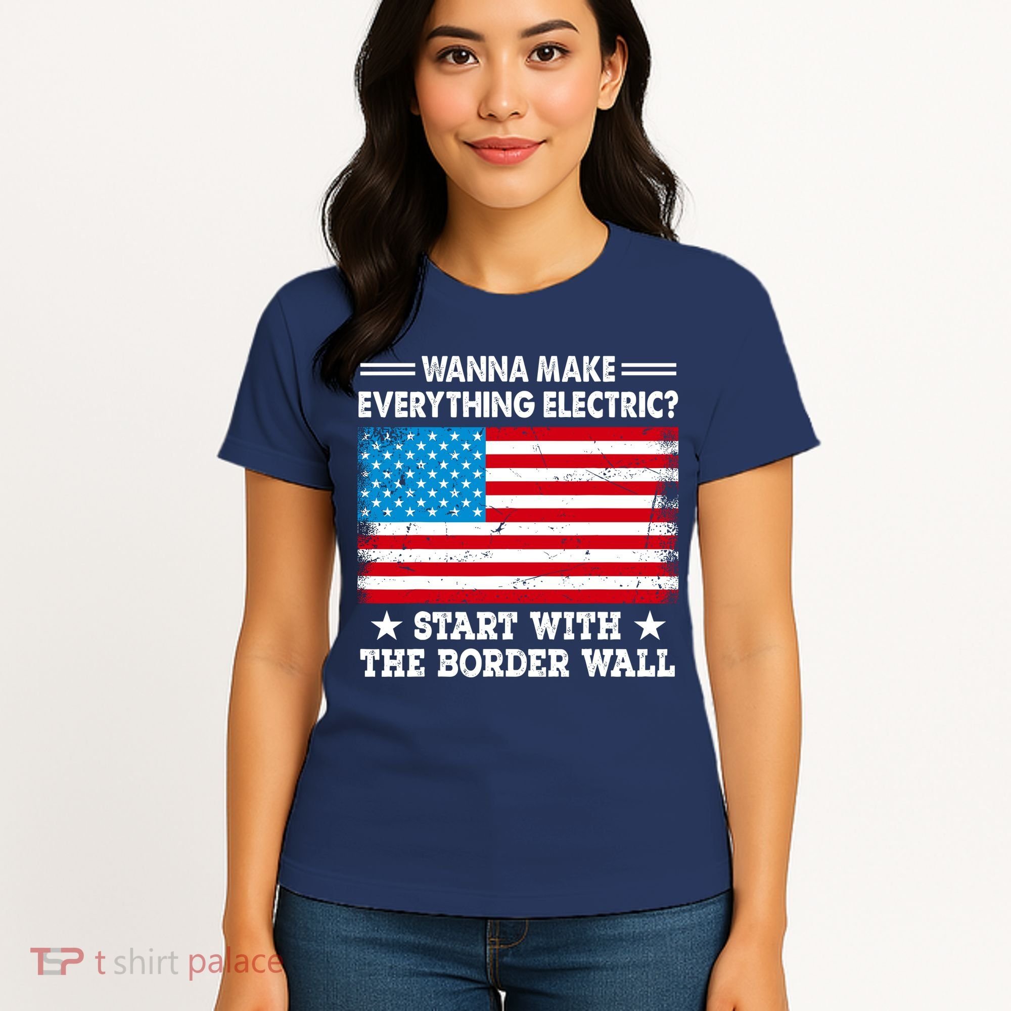 Wanna Make Everything Electric Start With The Border Wall Women's T-Shirt