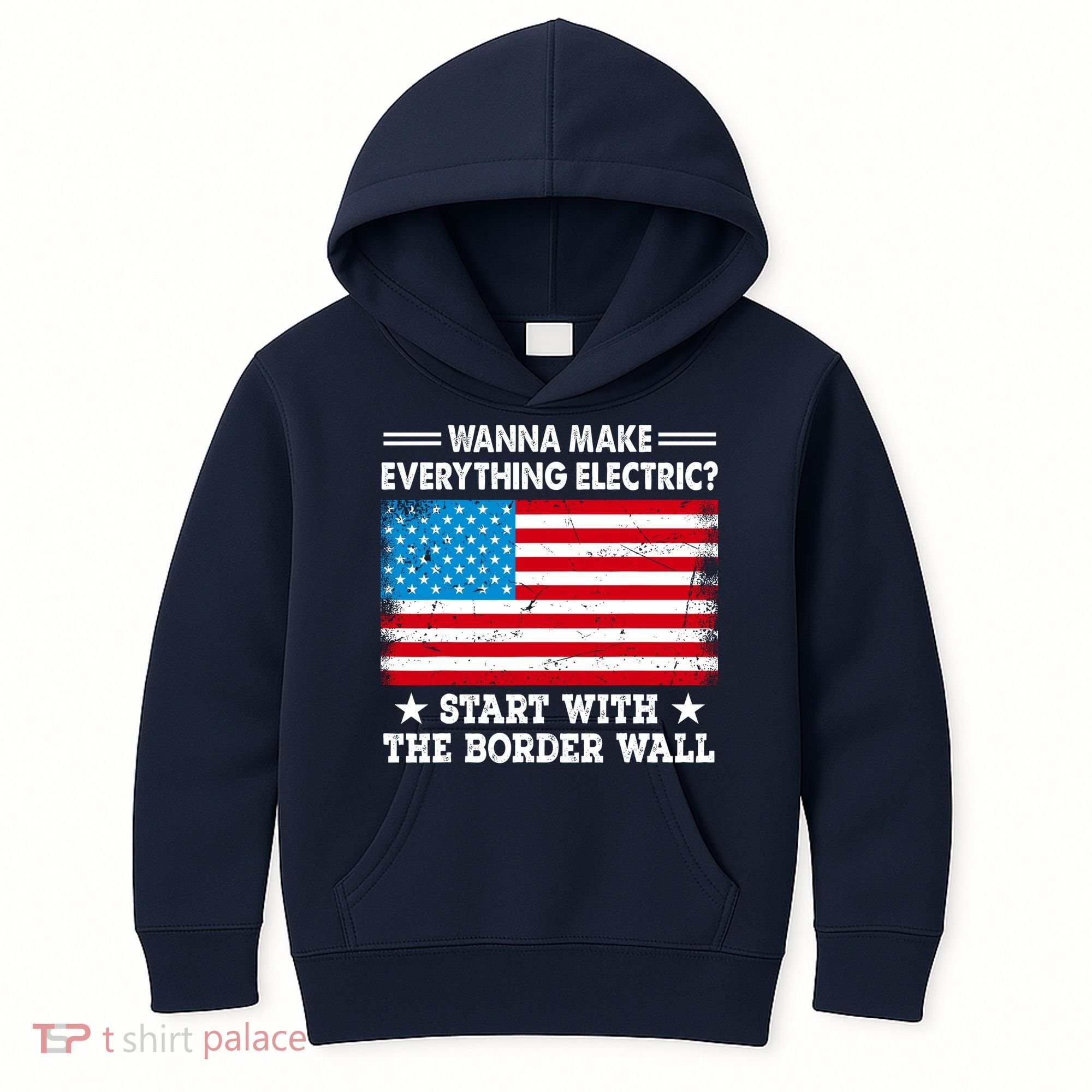 Wanna Make Everything Electric Start With The Border Wall Kids Hoodie