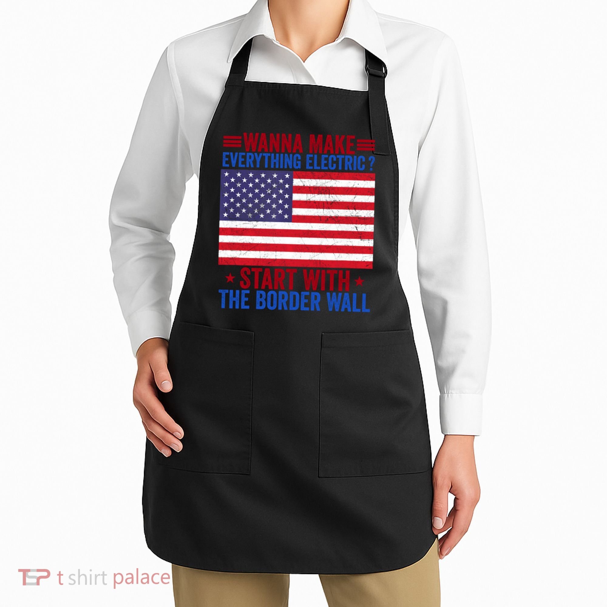 Wanna Make Everything Electric Start With The Border Wall Apron