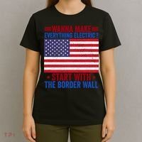 Wanna Make Everything Electric Start With The Border Wall T-Shirt thumb 4