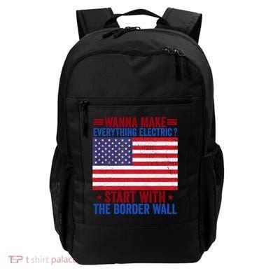 Wanna Make Everything Electric Start With The Border Wall Backpack