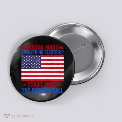 Wanna Make Everything Electric Start With The Border Wall Button