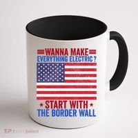 Wanna Make Everything Electric Start With The Border Wall Coffee Mug thumb 1