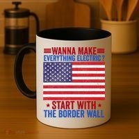 Wanna Make Everything Electric Start With The Border Wall Coffee Mug thumb 4