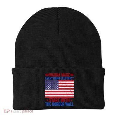 Wanna Make Everything Electric Start With The Border Wall Beanie