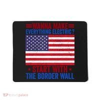 Wanna Make Everything Electric Start With The Border Wall Mousepad thumb 0
