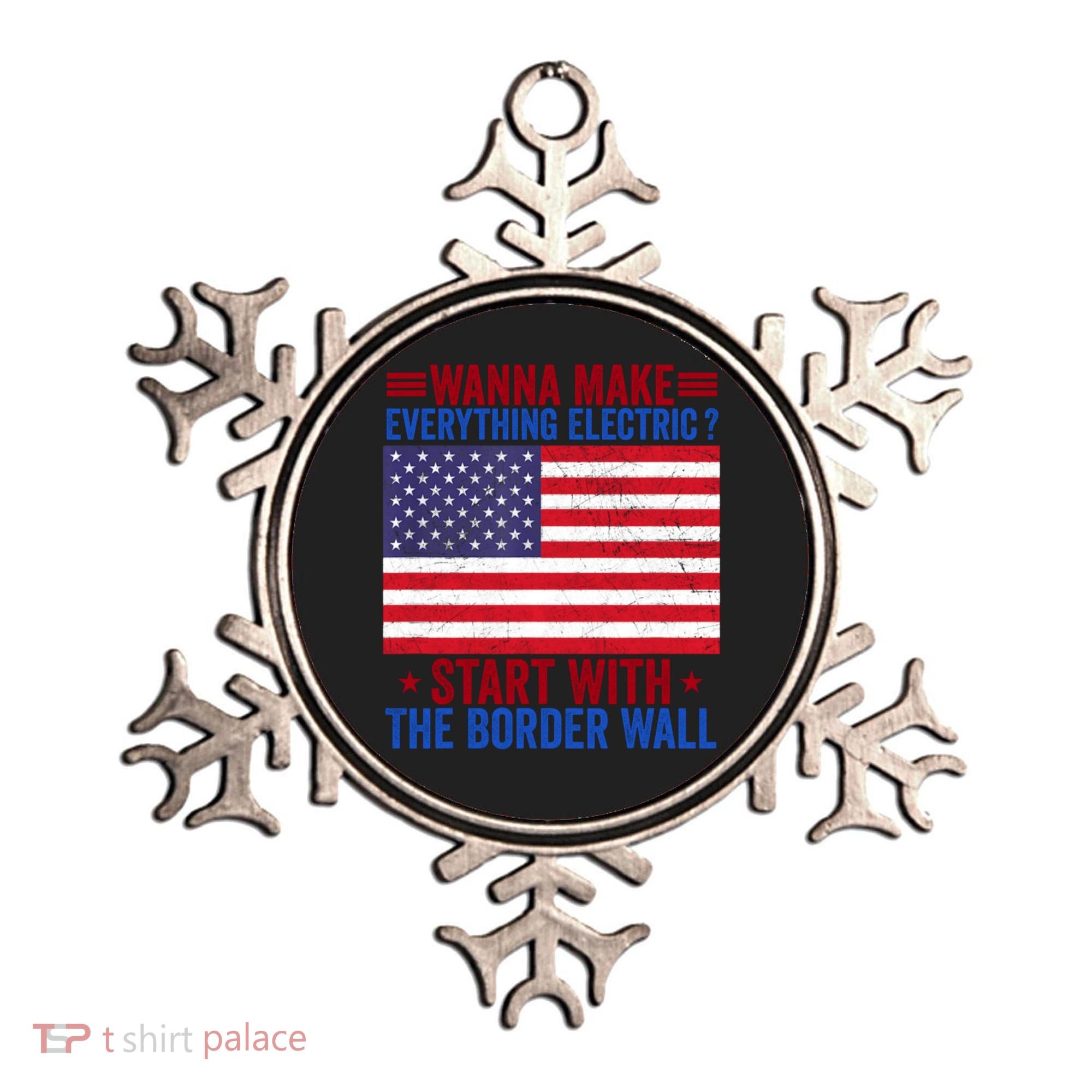 Wanna Make Everything Electric Start With The Border Wall Ornament