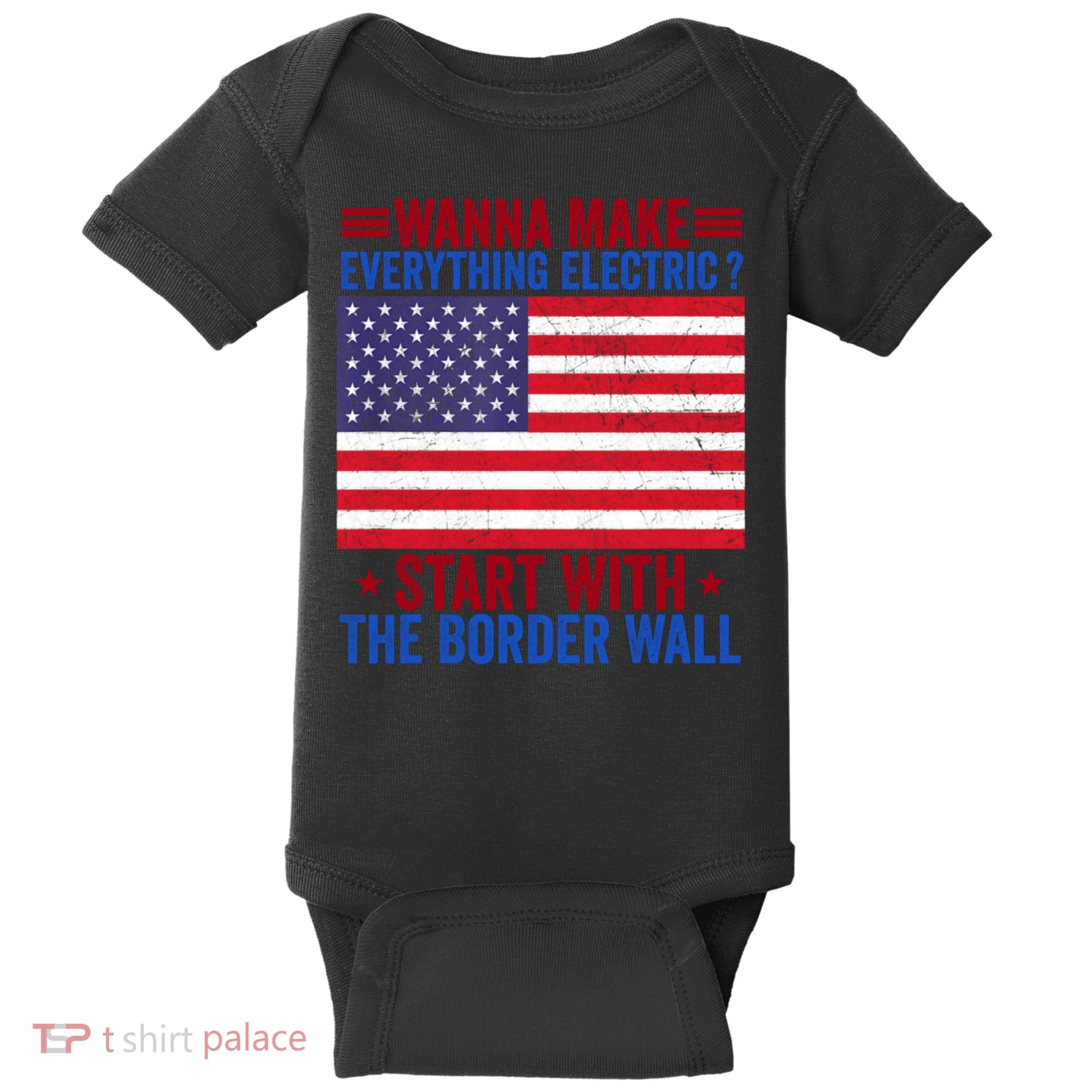 Wanna Make Everything Electric Start With The Border Wall Baby Bodysuit