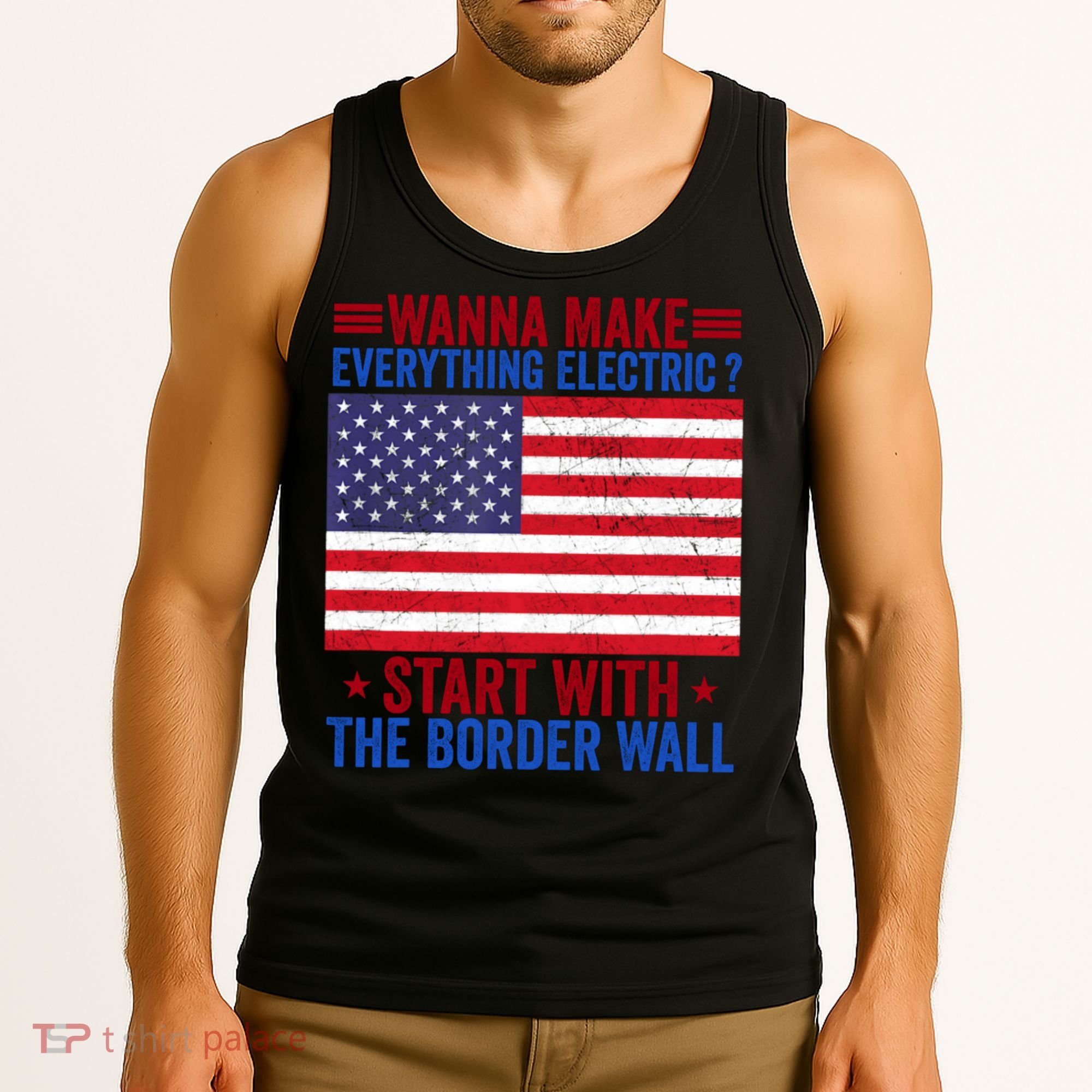 Wanna Make Everything Electric Start With The Border Wall Tank Top