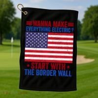 Wanna Make Everything Electric Start With The Border Wall Golf Towel thumb 1