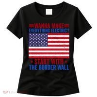 Wanna Make Everything Electric Start With The Border Wall Women's T-Shirt thumb 0