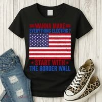 Wanna Make Everything Electric Start With The Border Wall Women's T-Shirt thumb 3