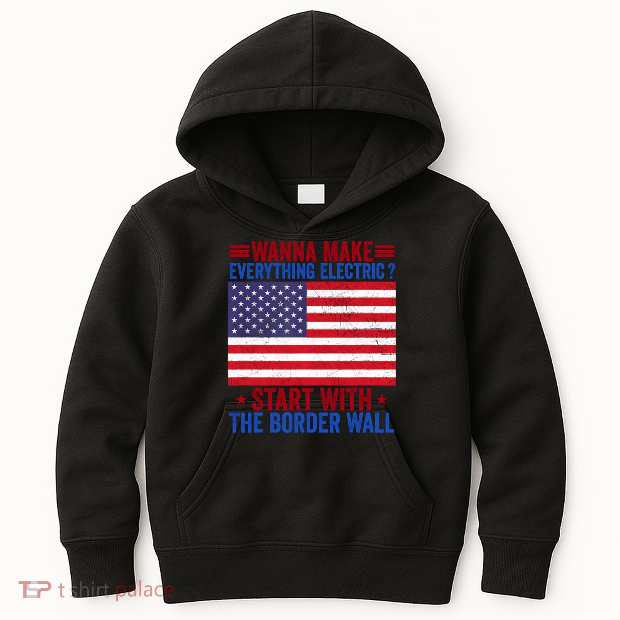 Wanna Make Everything Electric Start With The Border Wall Kids Hoodie