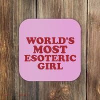 WorldS Most Esoteric Girl Funny Women Saying Coaster thumb 0