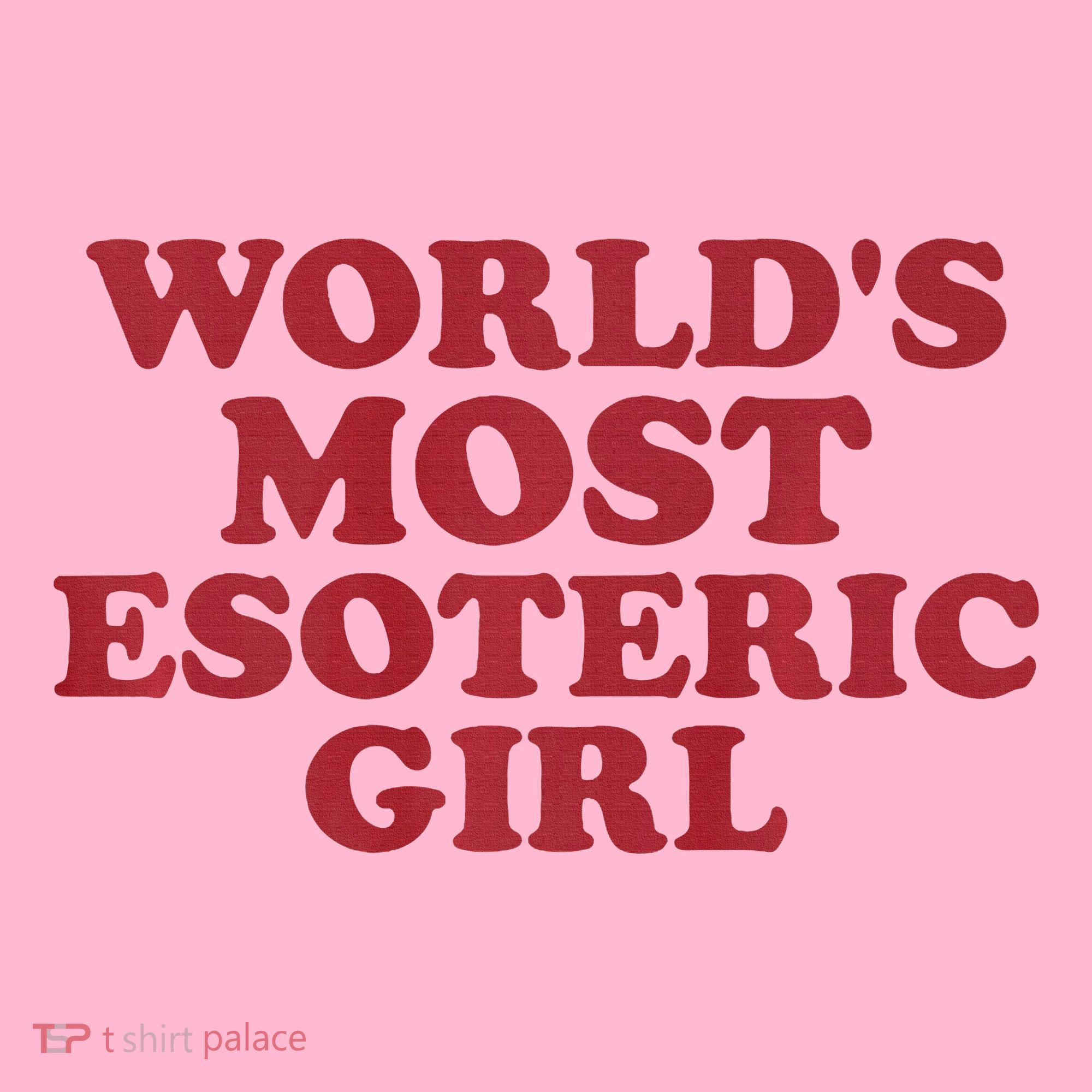 WorldS Most Esoteric Girl Funny Women Saying Coaster