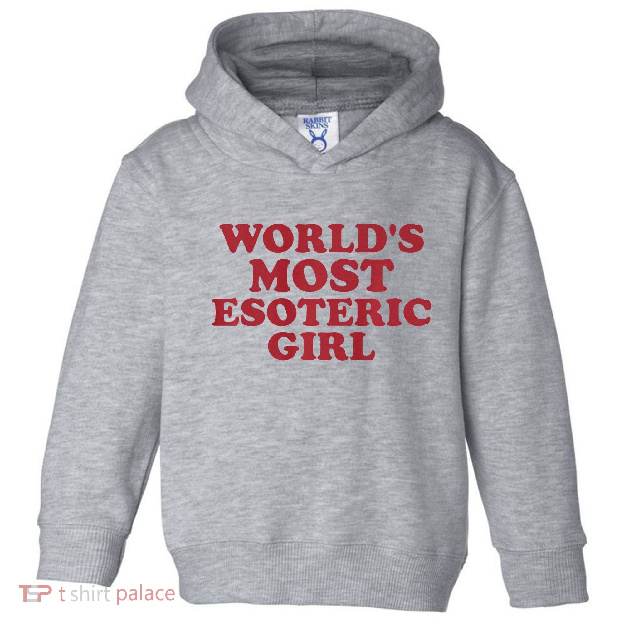 WorldS Most Esoteric Girl Funny Women Saying Toddler Hoodie