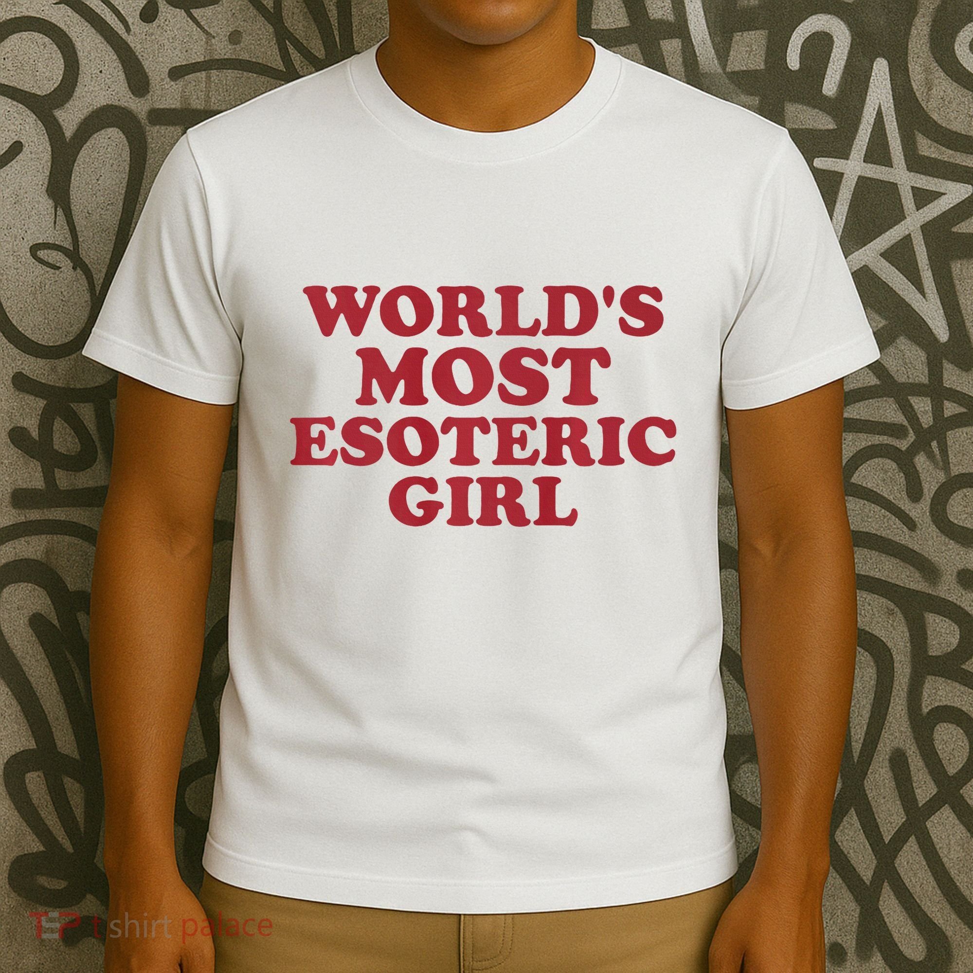 WorldS Most Esoteric Girl Funny Women Saying T-Shirt