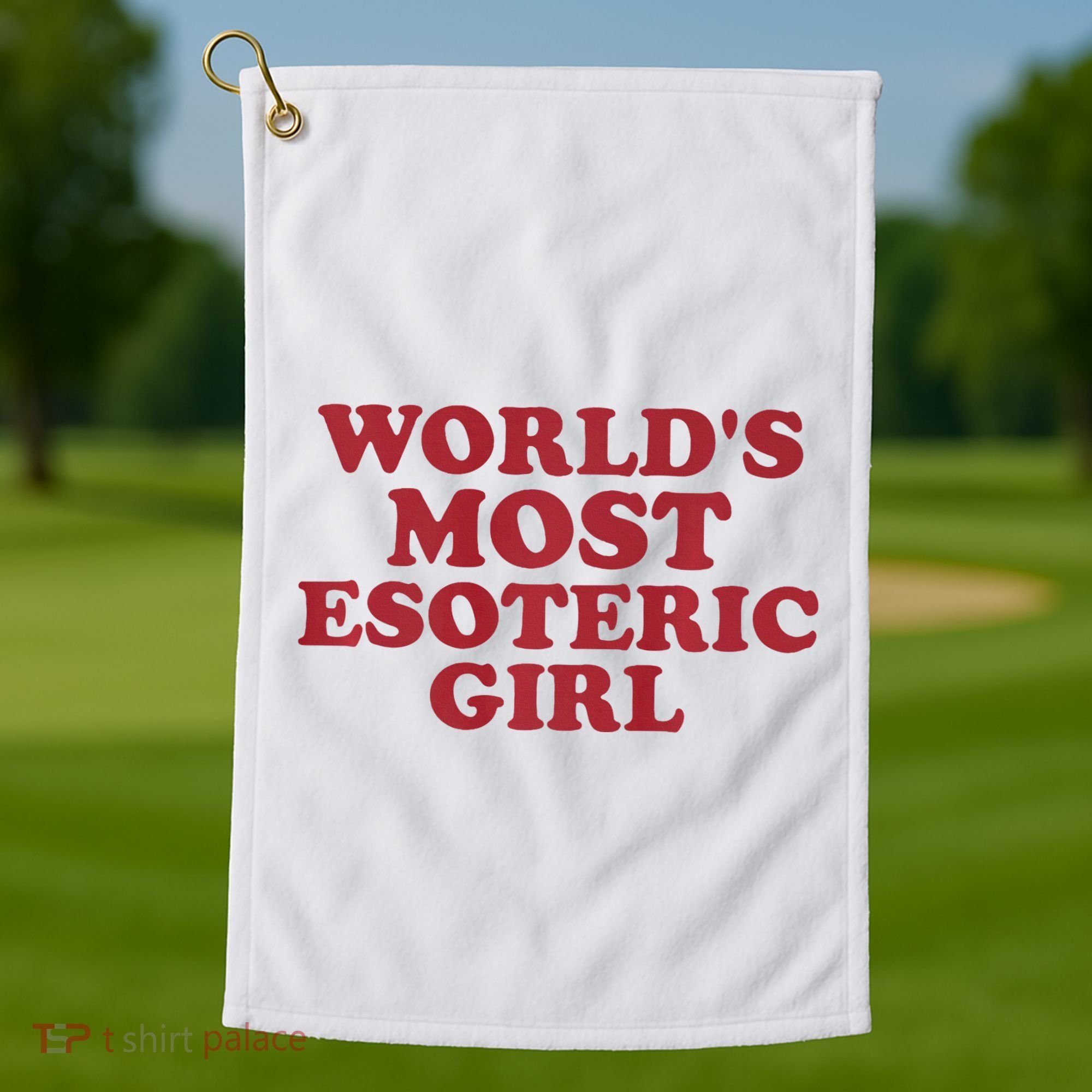 WorldS Most Esoteric Girl Funny Women Saying Golf Towel