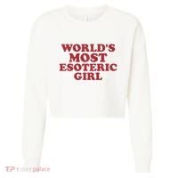 WorldS Most Esoteric Girl Funny Women Saying Cropped Pullover Crew thumb 0