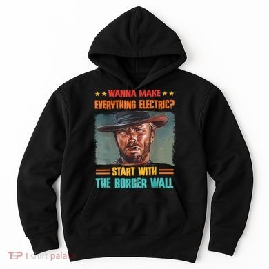 Wanna Make Everything Electric? Start With The Border Wall Hoodie