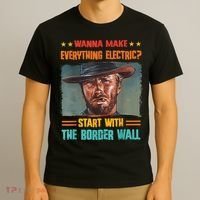 Wanna Make Everything Electric? Start With The Border Wall T-Shirt thumb 3
