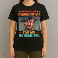 Wanna Make Everything Electric? Start With The Border Wall T-Shirt thumb 4
