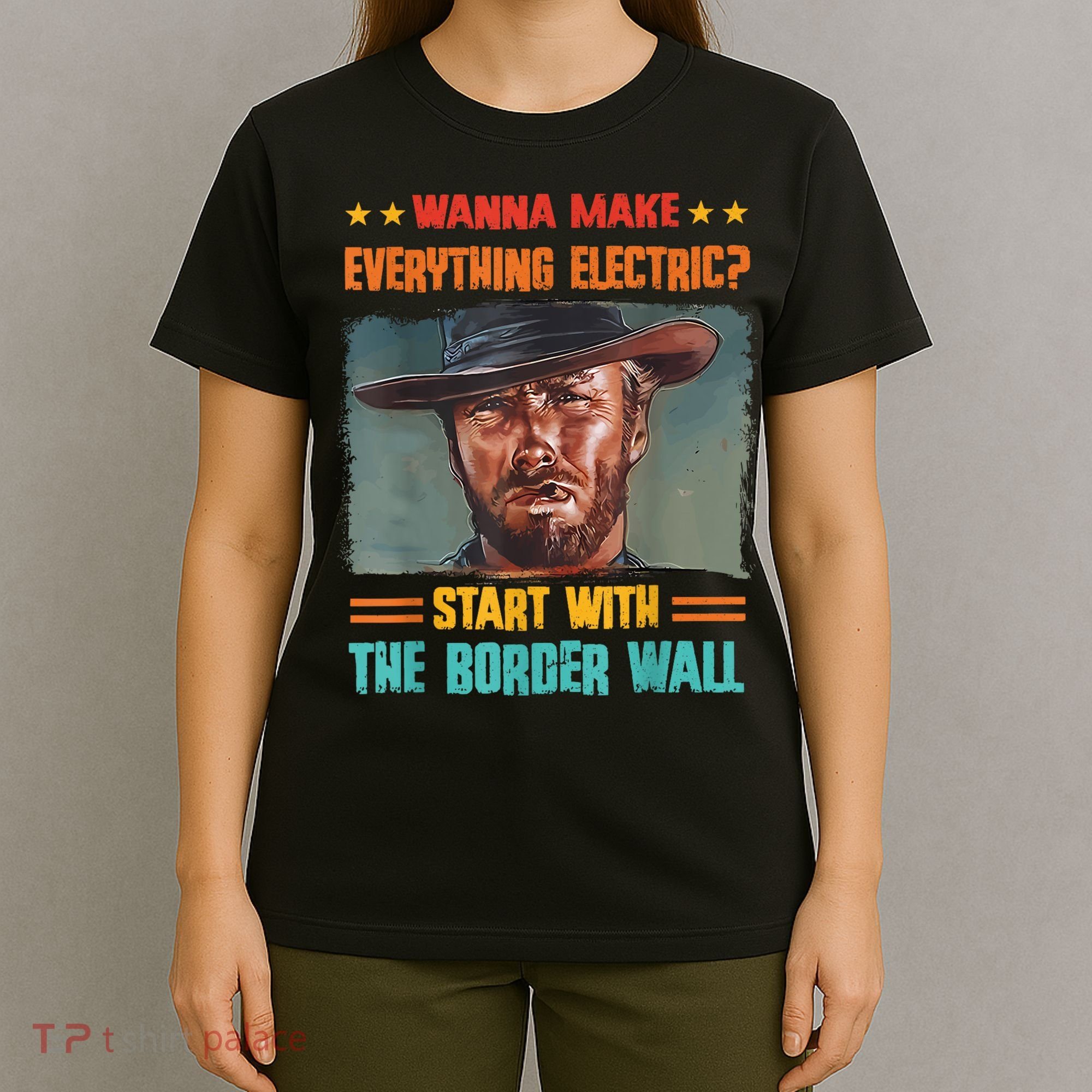 Wanna Make Everything Electric? Start With The Border Wall T-Shirt